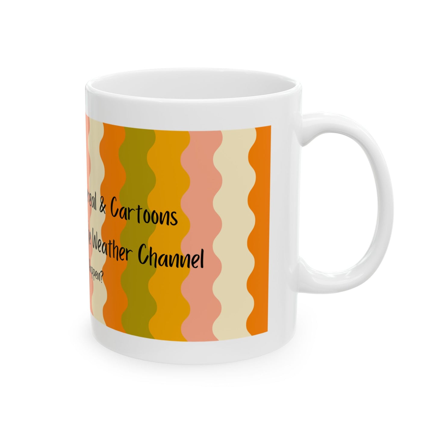 Saturday Morning Cartoons & Cereal Turned Into Coffee & The Weather Channel mug (11oz, 15oz)