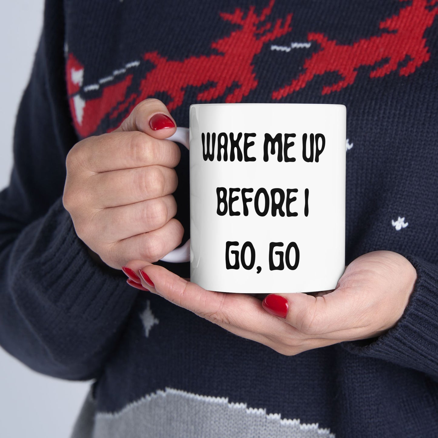 Wake Me Up Before I Go Go Ceramic Mug, (11oz, 15oz)