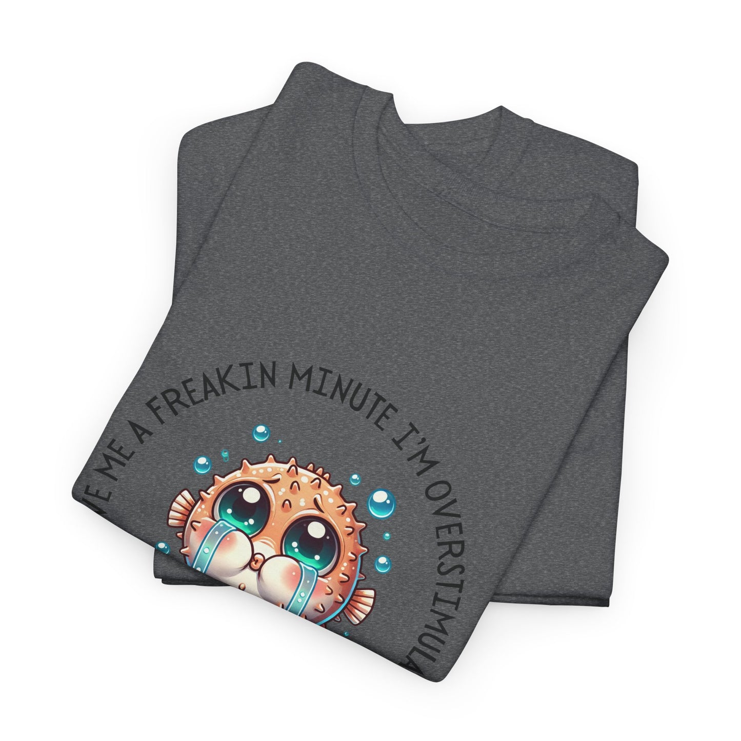 Give Me A Freakin Minute Overstimulated Unisex Heavy Cotton Tee