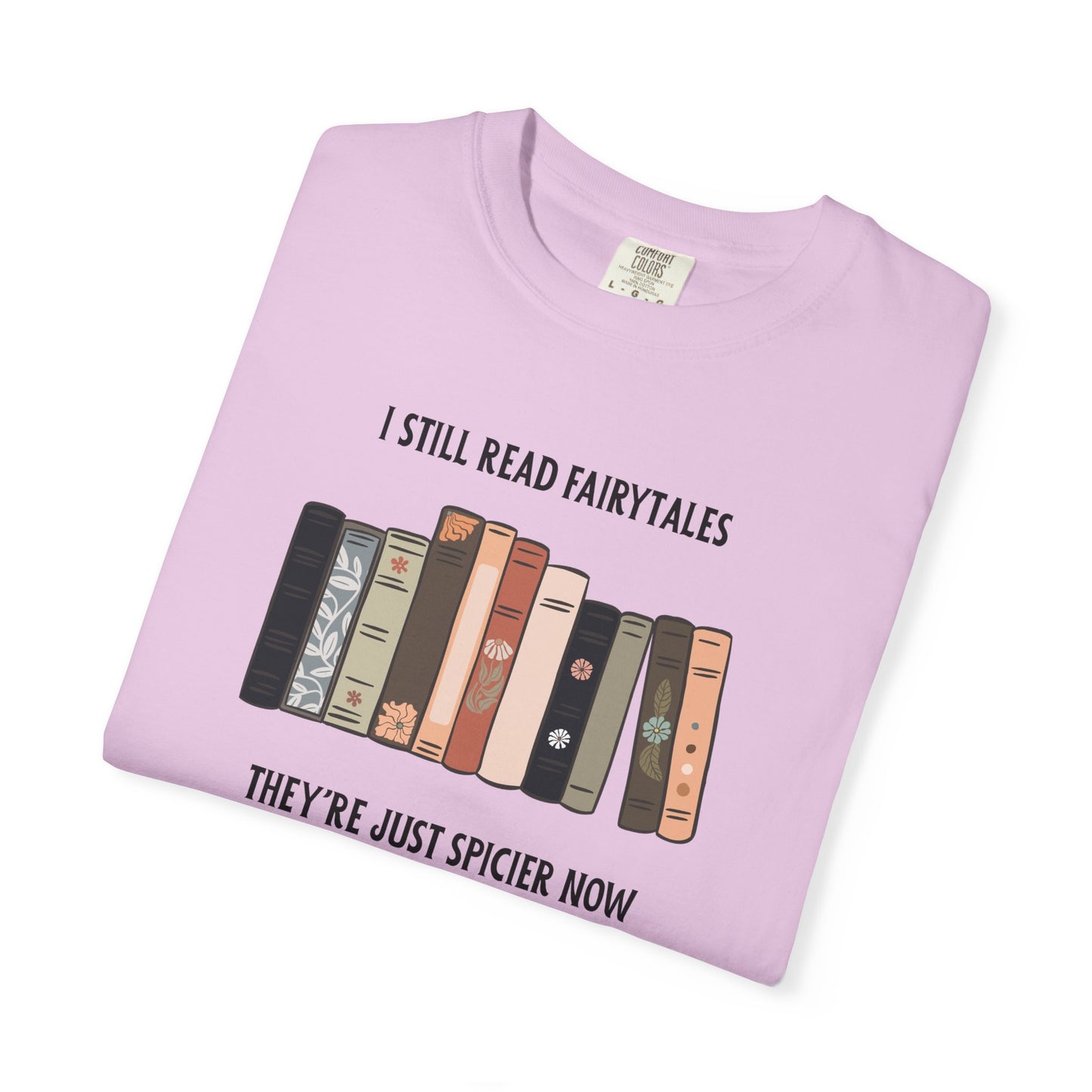 I Still Read Fairytales Garment-Dyed T-shirt