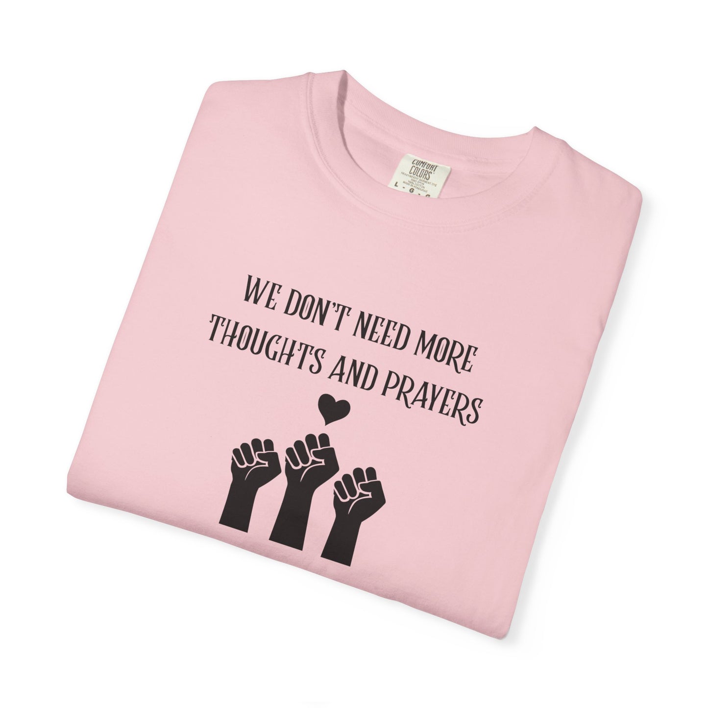 We Don't Need More Thoughts Garment-Dyed T-shirt