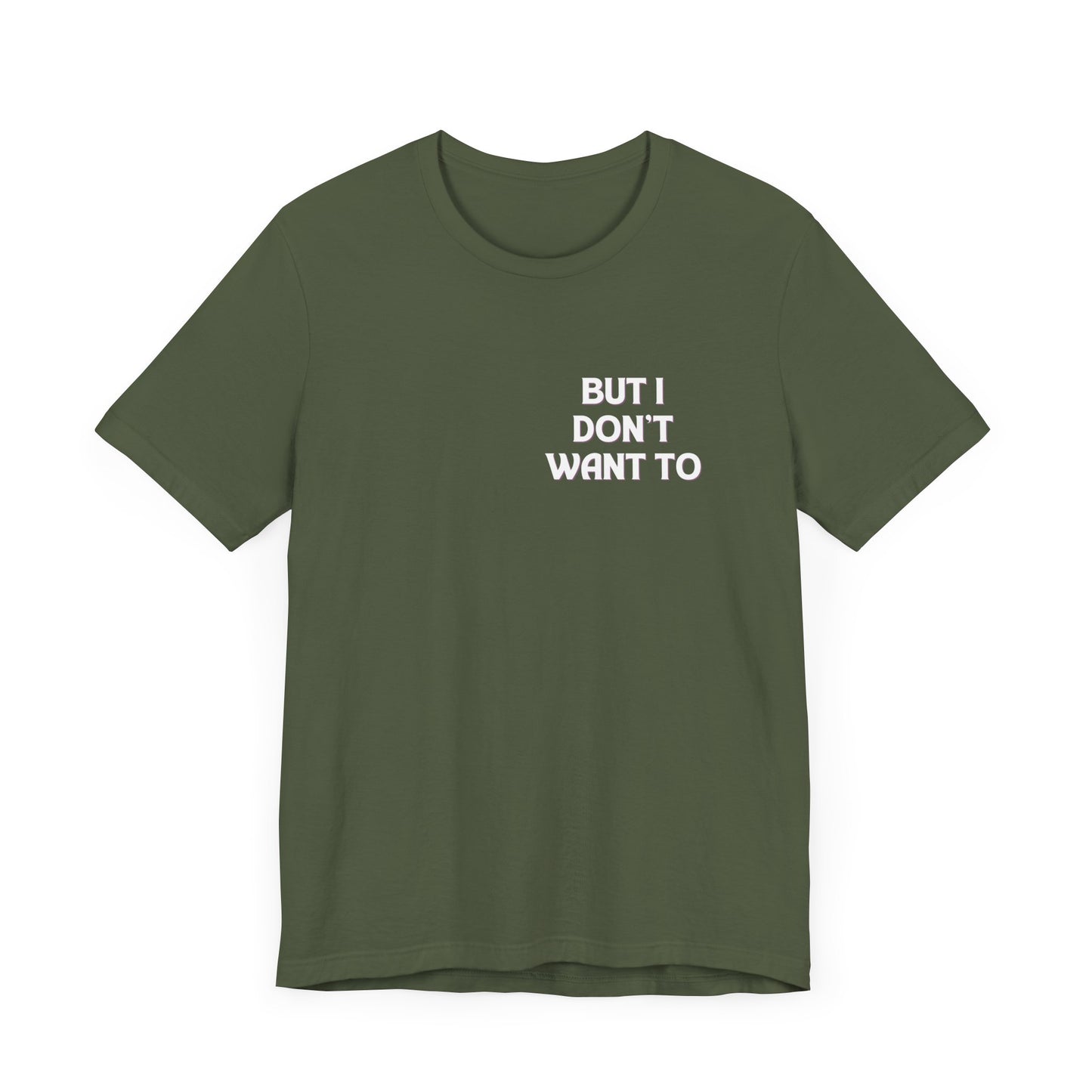 But I Don't Want To...Jersey Short Sleeve Tee