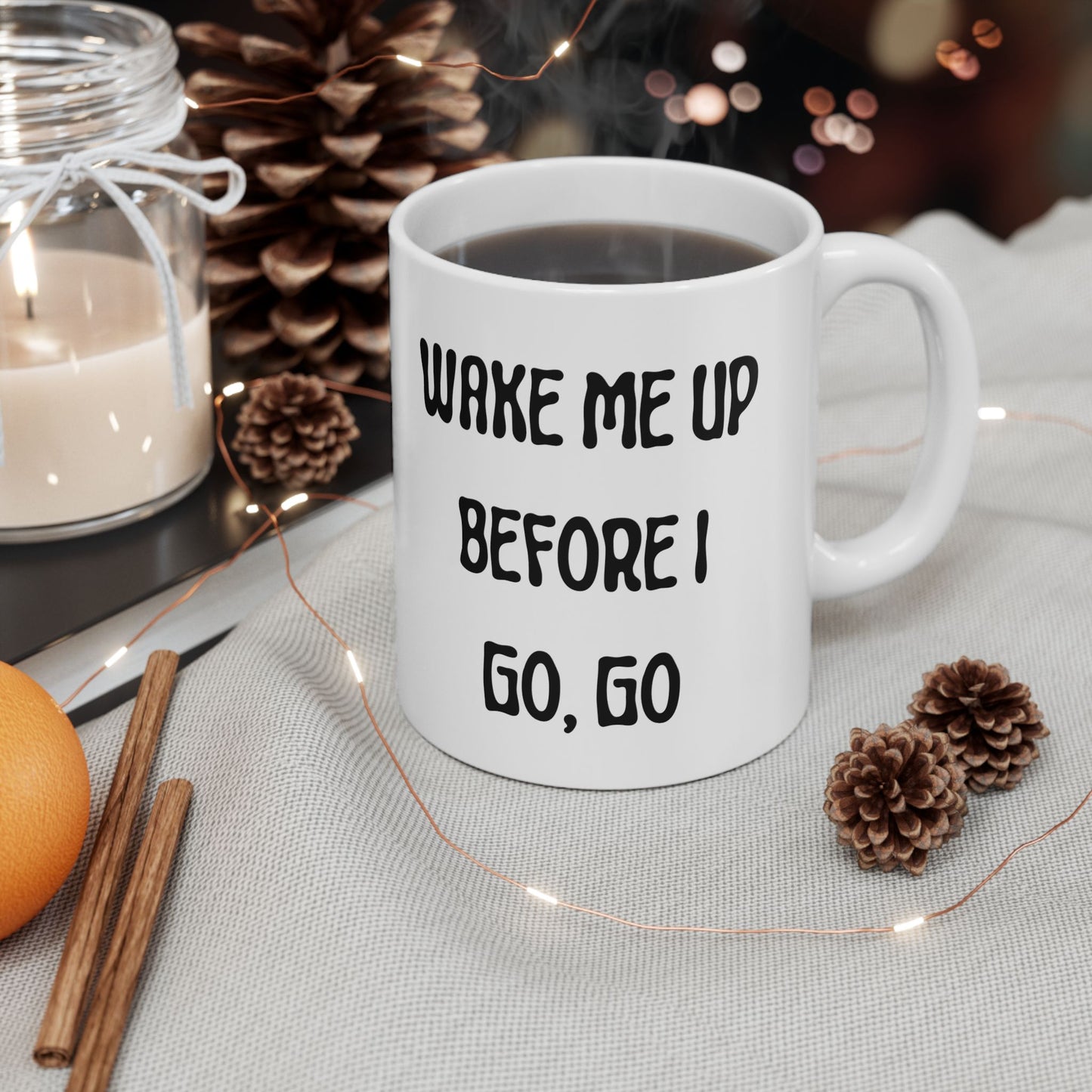 Wake Me Up Before I Go Go Ceramic Mug, (11oz, 15oz)
