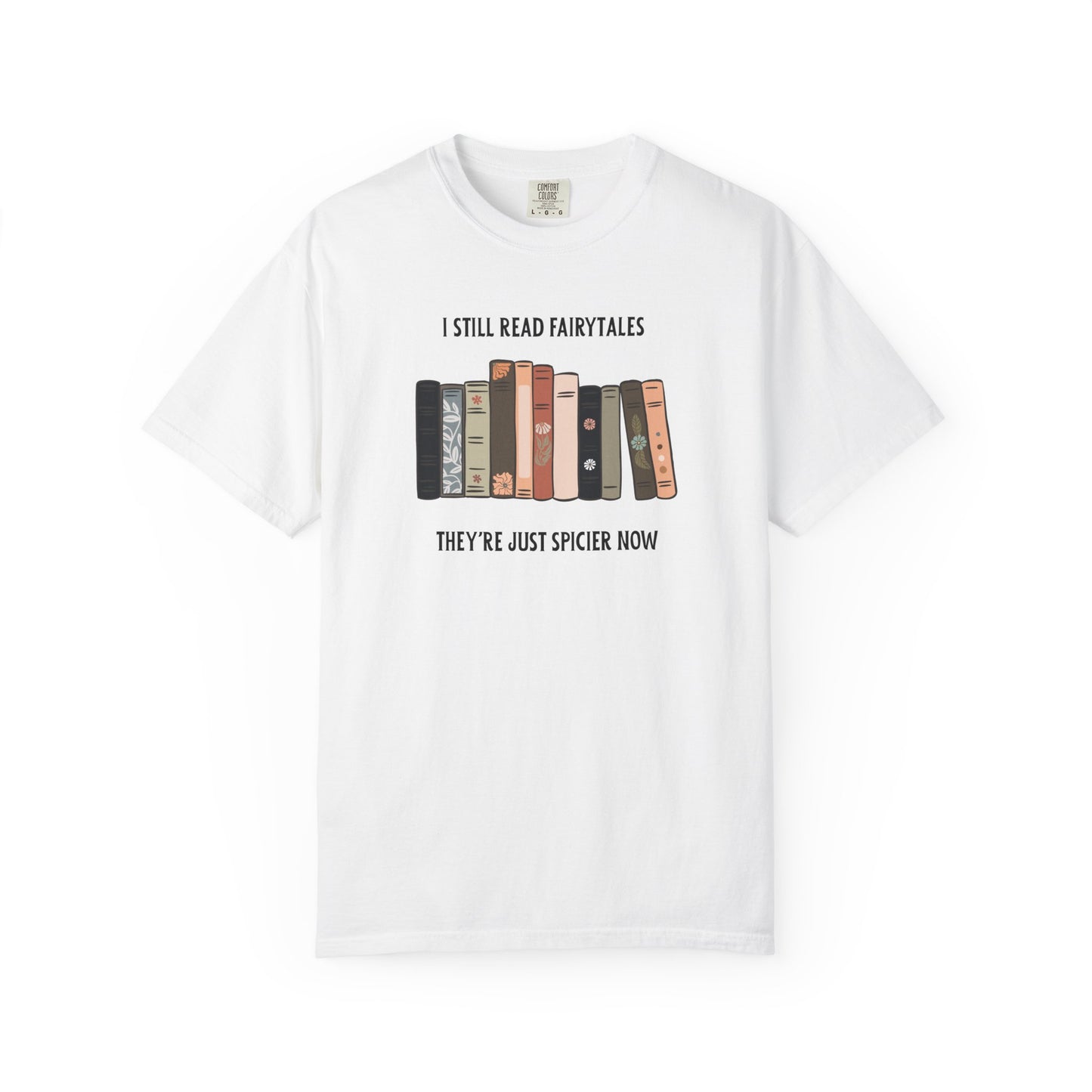 I Still Read Fairytales Garment-Dyed T-shirt