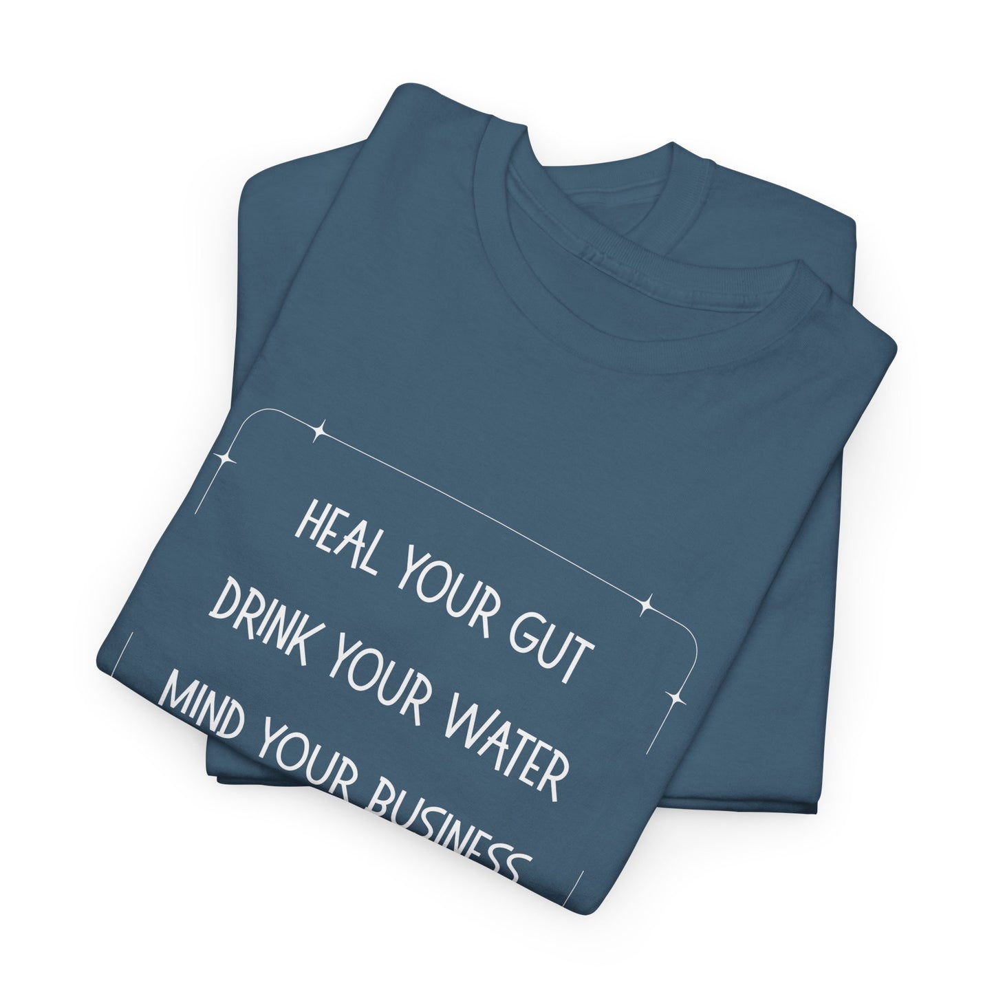 Heal Your Gut, Drink Your Water, Mind Your Business Unisex Heavy Cotton Tee