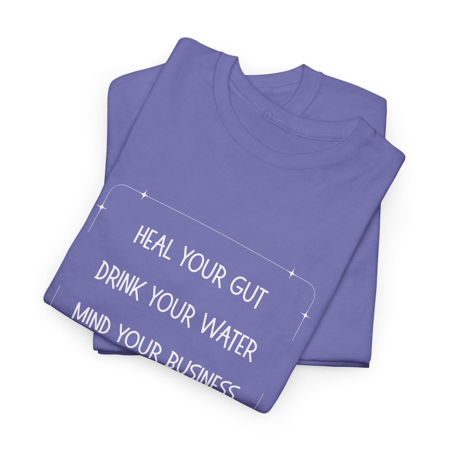 Heal Your Gut, Drink Your Water, Mind Your Business Unisex Heavy Cotton Tee