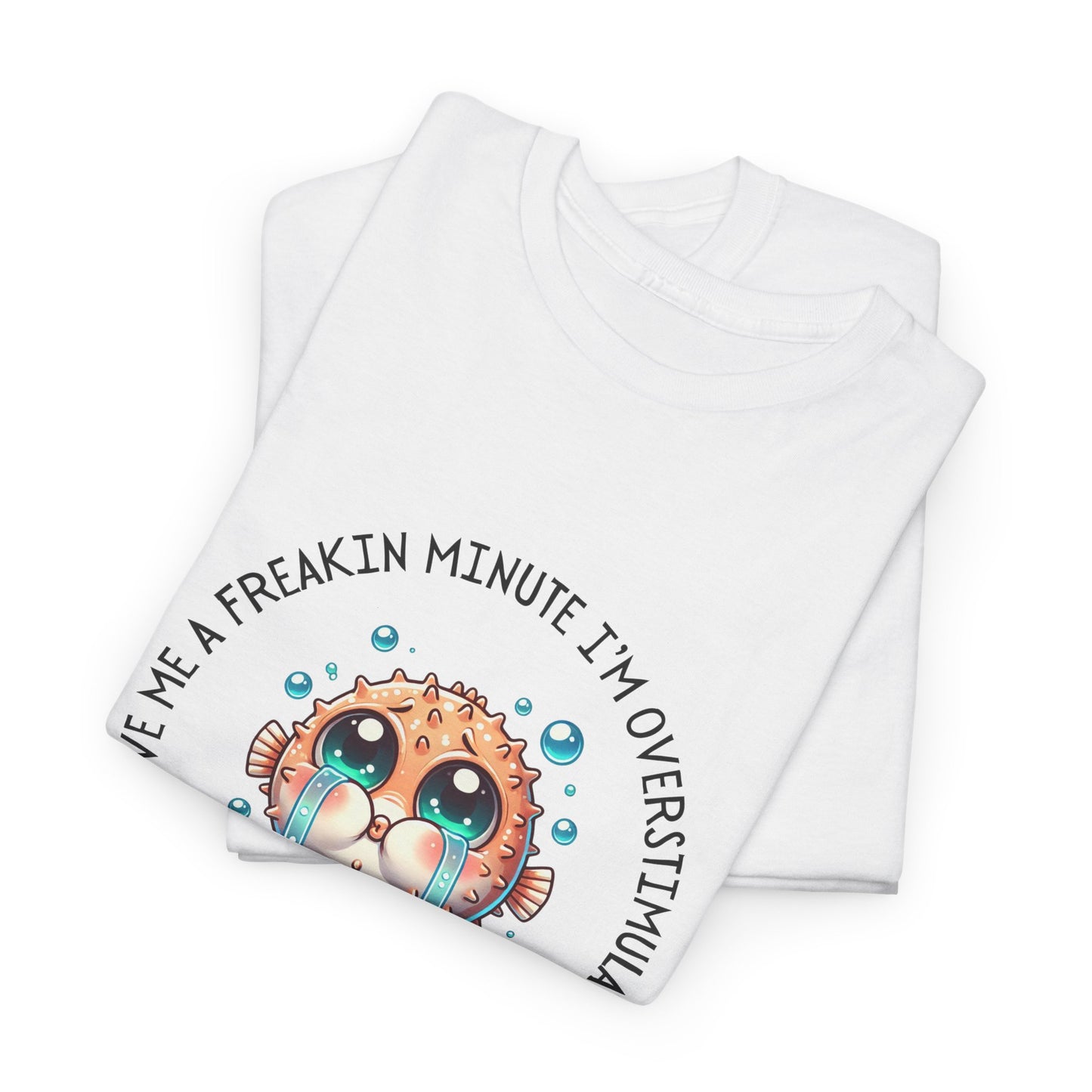 Give Me A Freakin Minute Overstimulated Unisex Heavy Cotton Tee