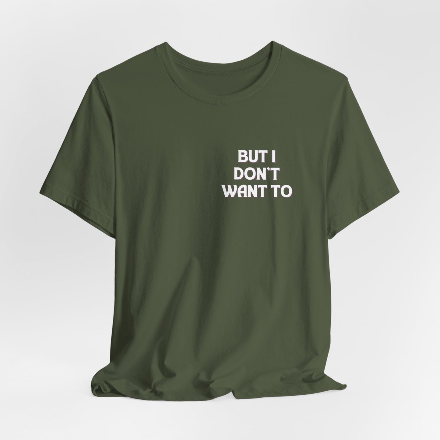 But I Don't Want To...Jersey Short Sleeve Tee
