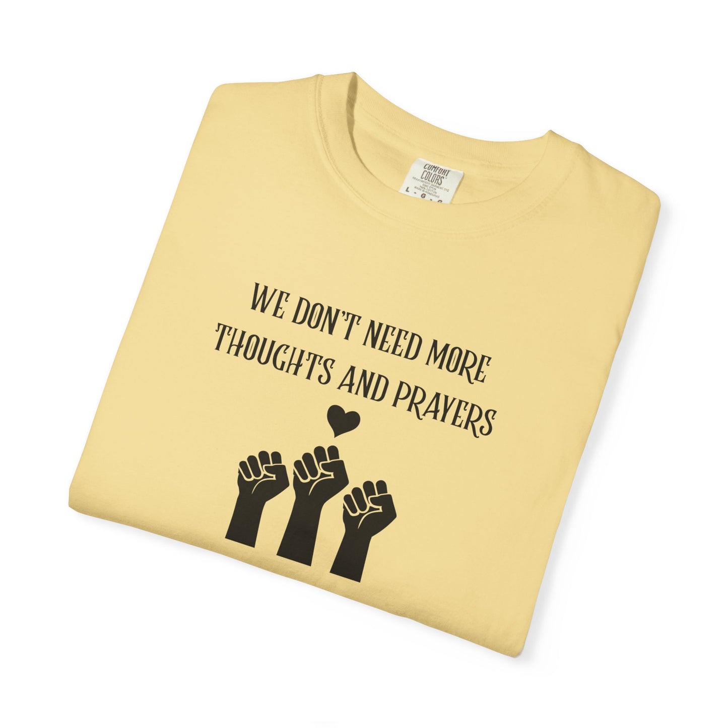 We Don't Need More Thoughts Garment-Dyed T-shirt