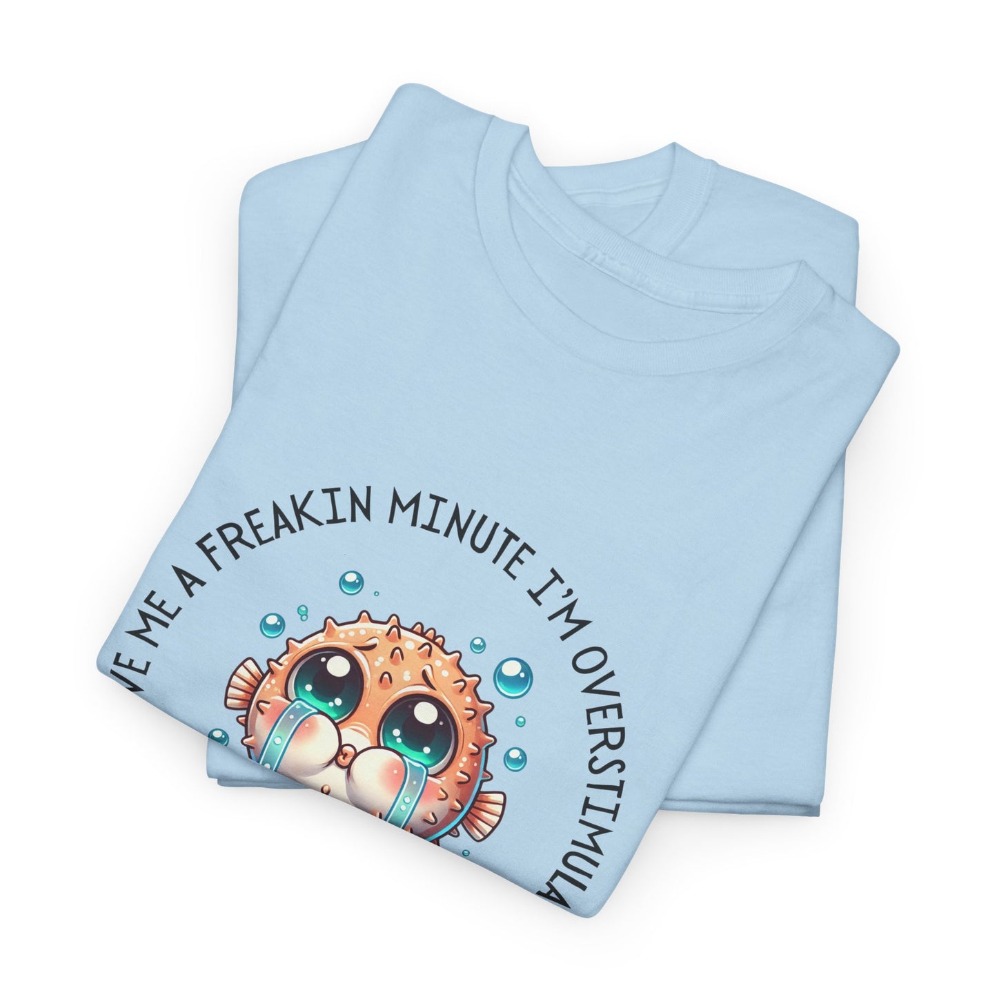 Give Me A Freakin Minute Overstimulated Unisex Heavy Cotton Tee