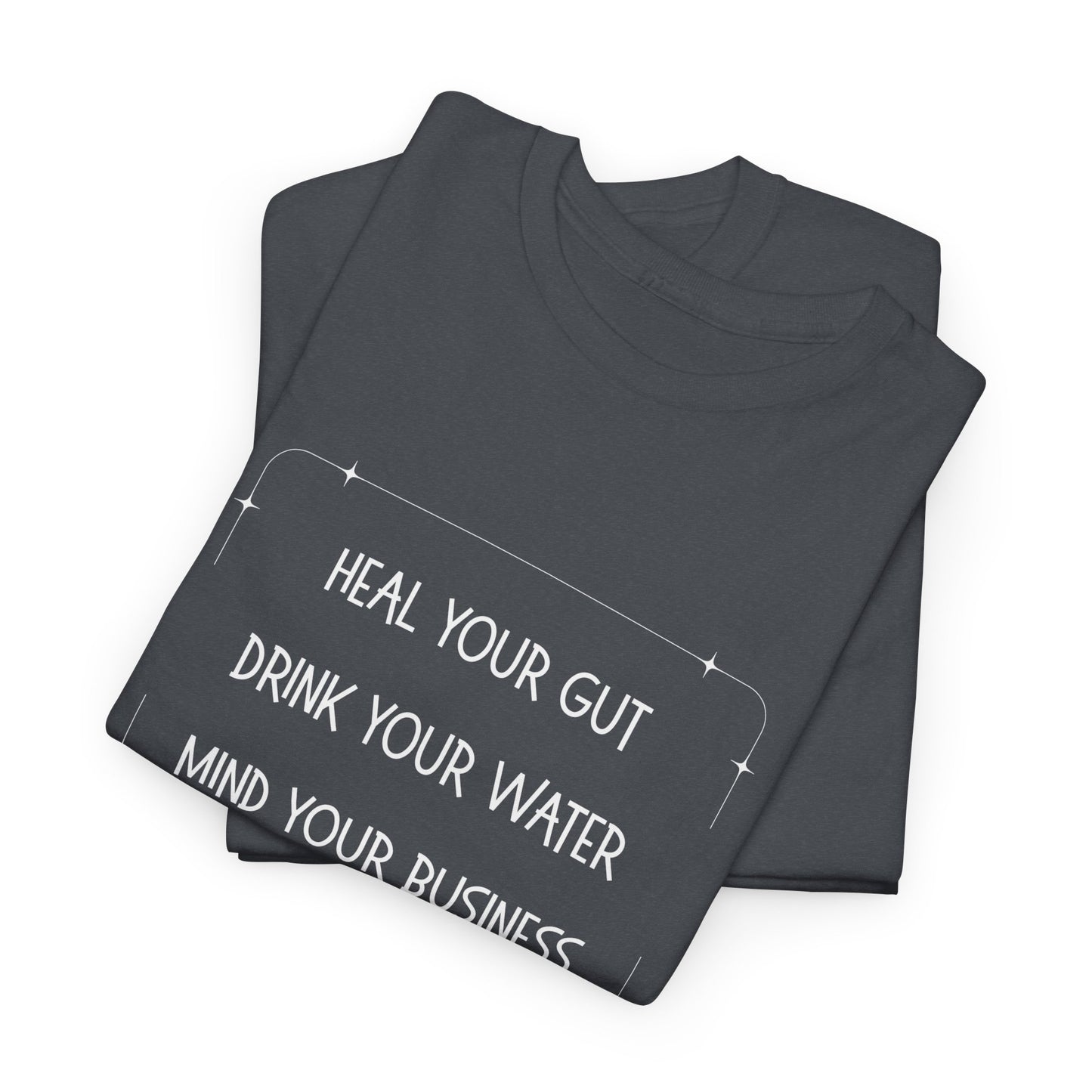Heal Your Gut, Drink Your Water, Mind Your Business Unisex Heavy Cotton Tee