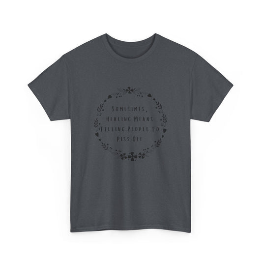 Sometimes Healing Means Telling People to Piss Off Unisex Heavy Cotton Tee