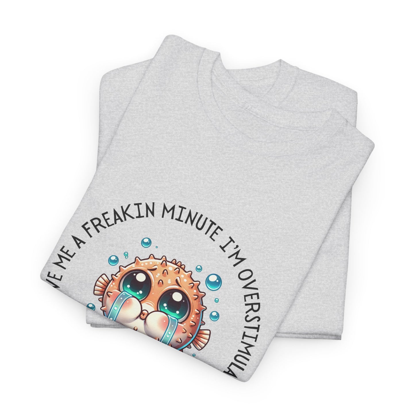 Give Me A Freakin Minute Overstimulated Unisex Heavy Cotton Tee