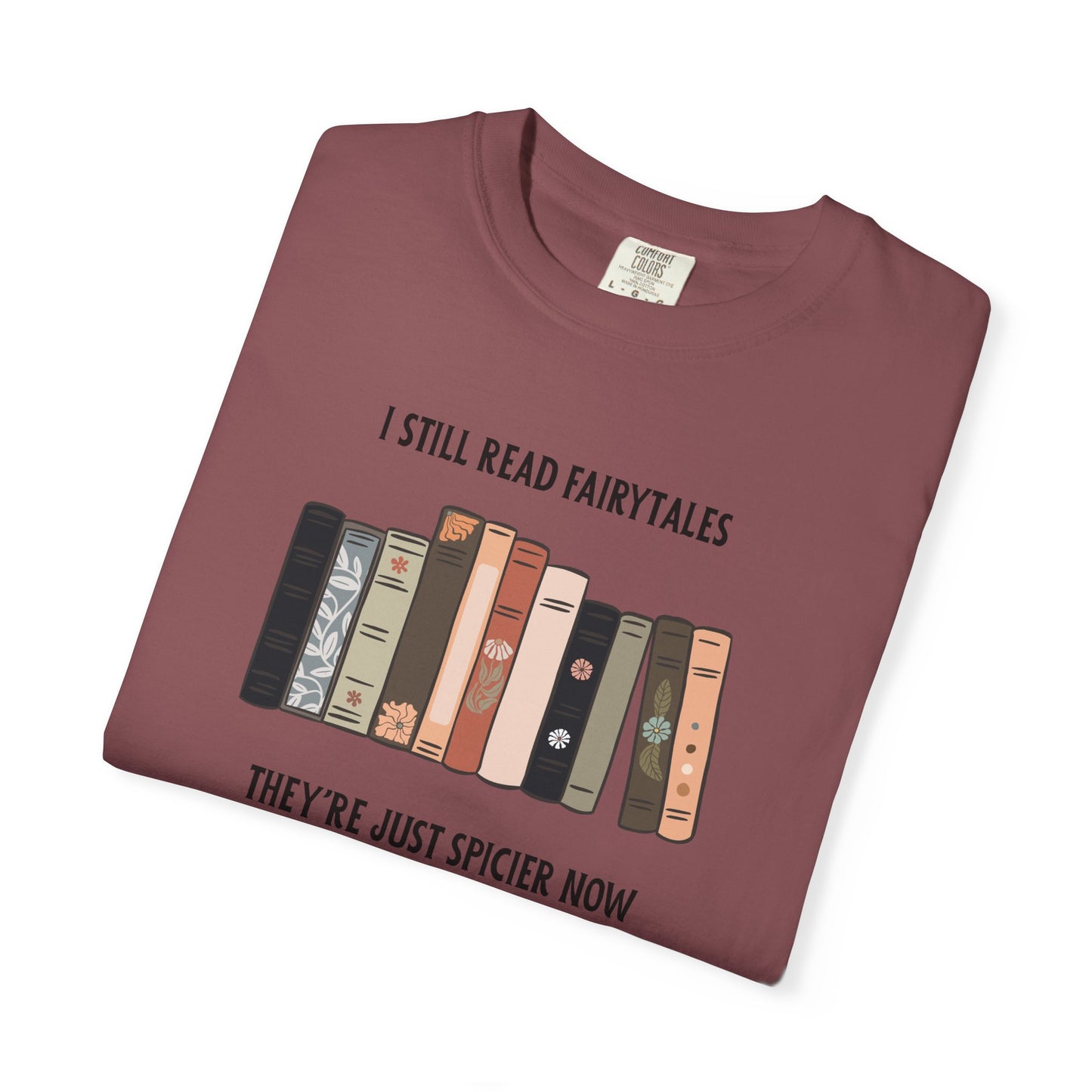 I Still Read Fairytales Garment-Dyed T-shirt
