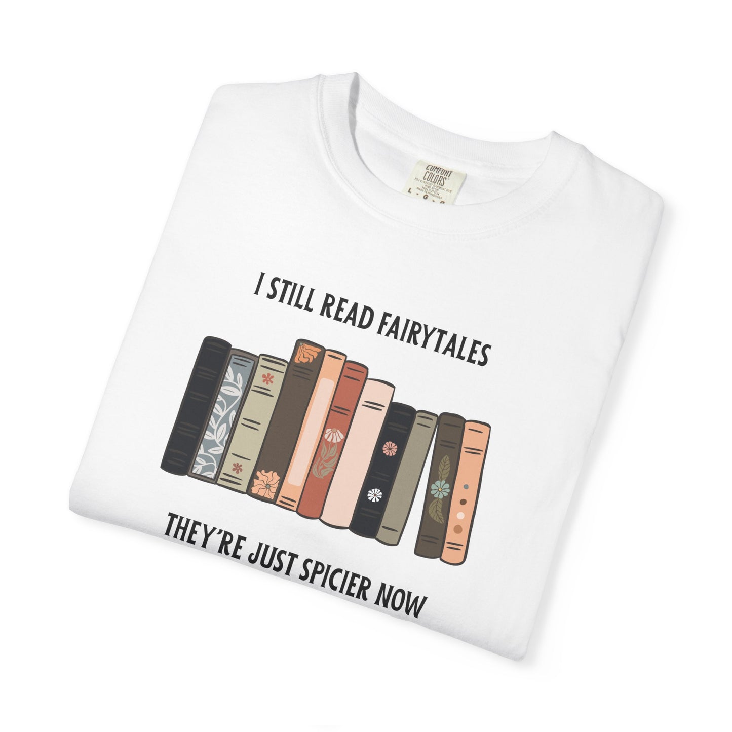 I Still Read Fairytales Garment-Dyed T-shirt