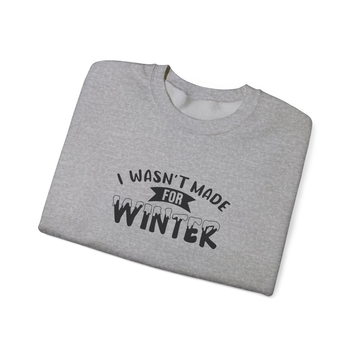 I Wasn't Made For Winter Unisex Heavy Blend™ Crewneck Sweatshirt