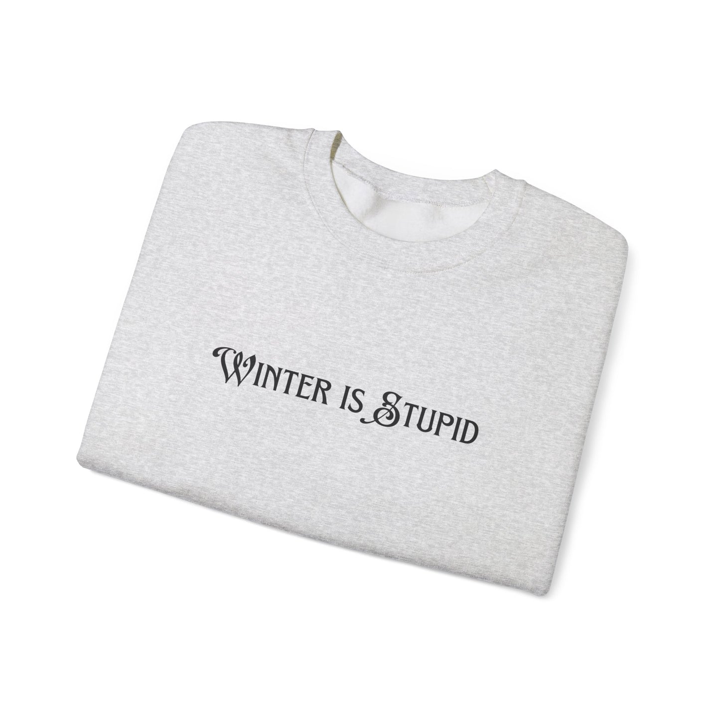 Winter Is Stupid Unisex Heavy Blend™ Crewneck Sweatshirt