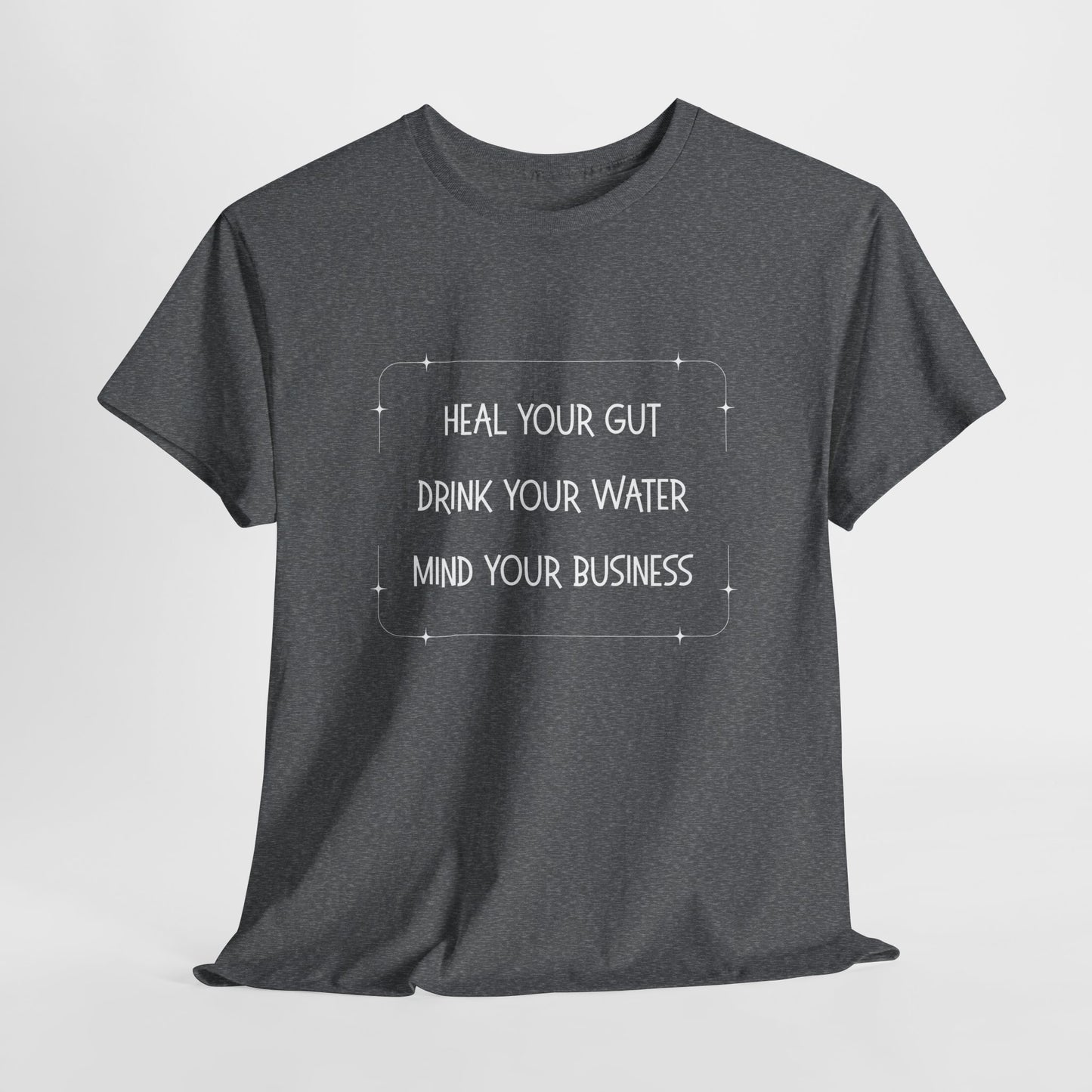Heal Your Gut, Drink Your Water, Mind Your Business Unisex Heavy Cotton Tee