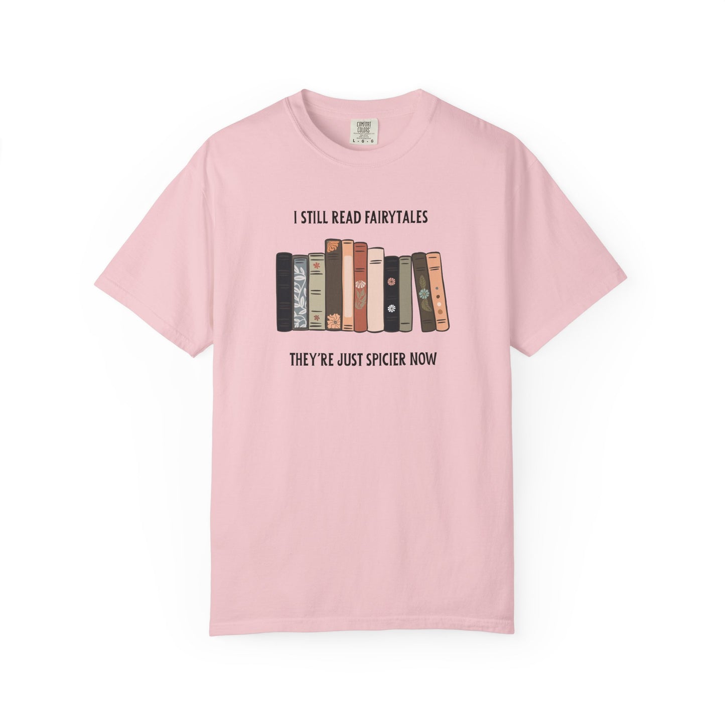 I Still Read Fairytales Garment-Dyed T-shirt