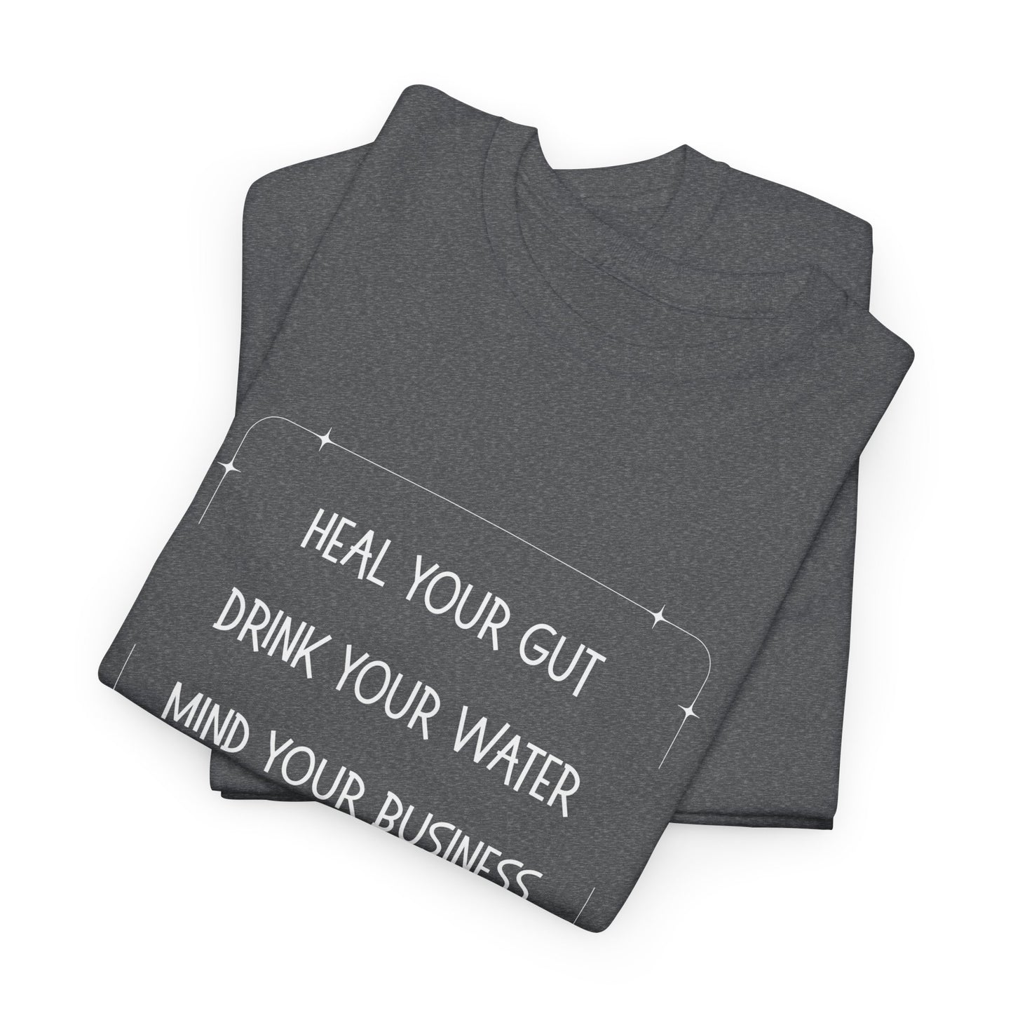 Heal Your Gut, Drink Your Water, Mind Your Business Unisex Heavy Cotton Tee