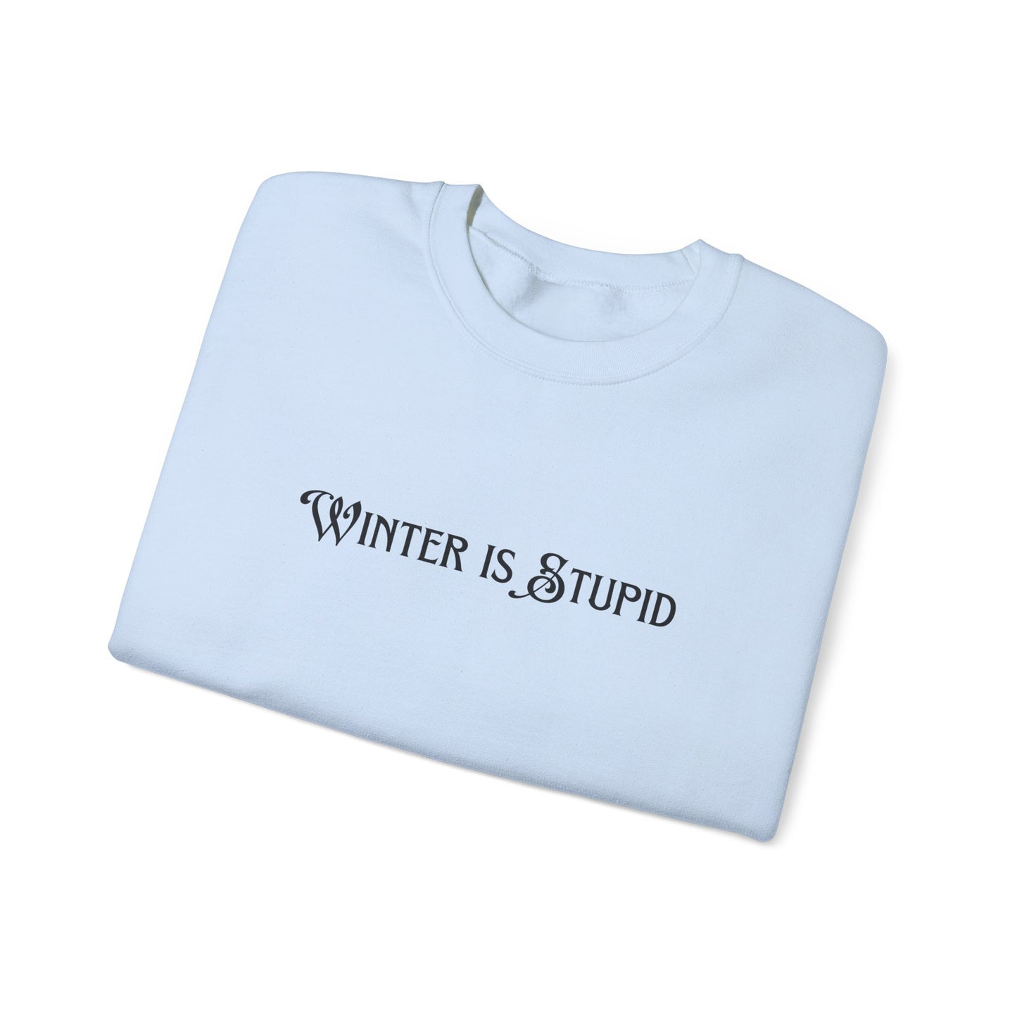 Winter Is Stupid Unisex Heavy Blend™ Crewneck Sweatshirt
