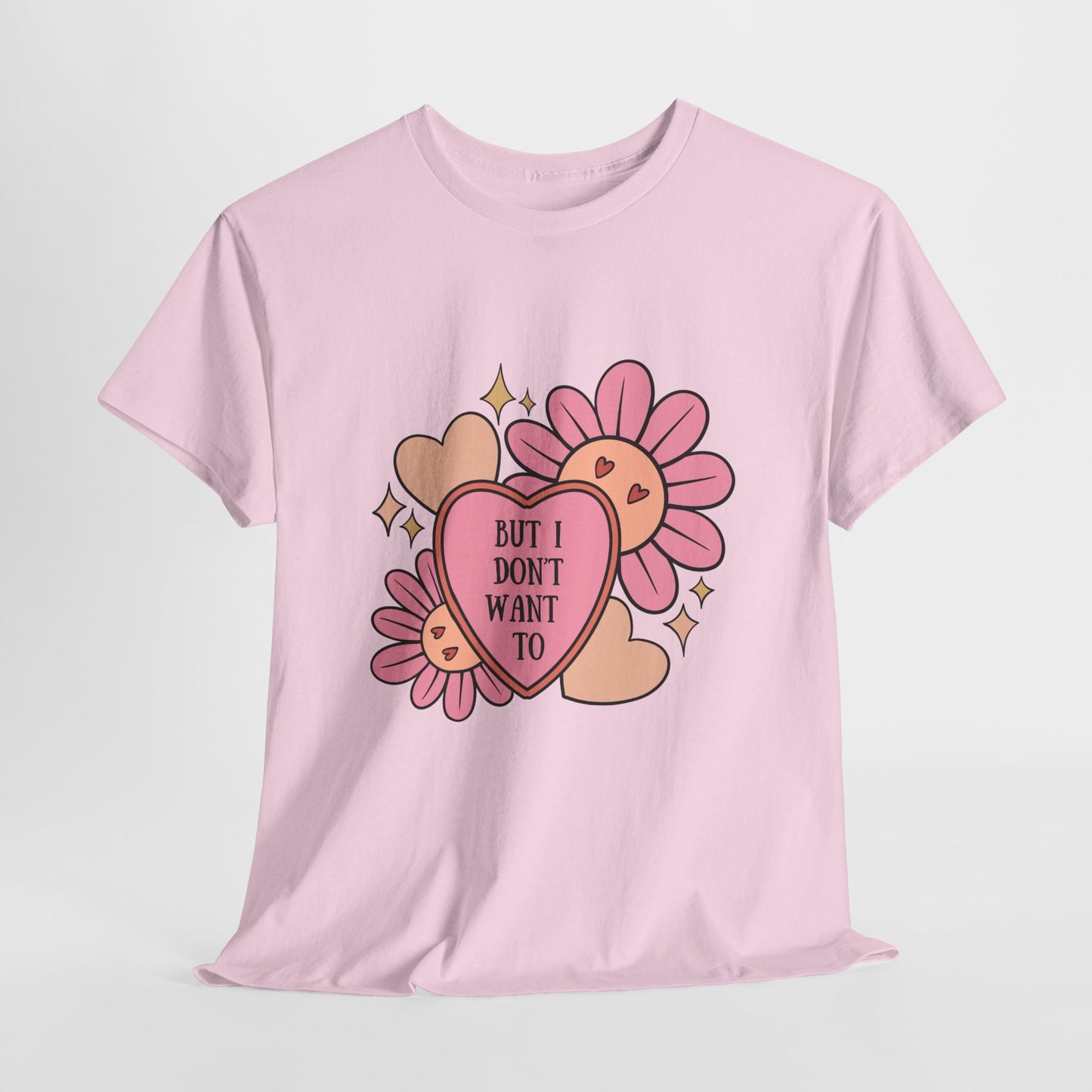But I Don't Want To...Heavy Cotton Tee
