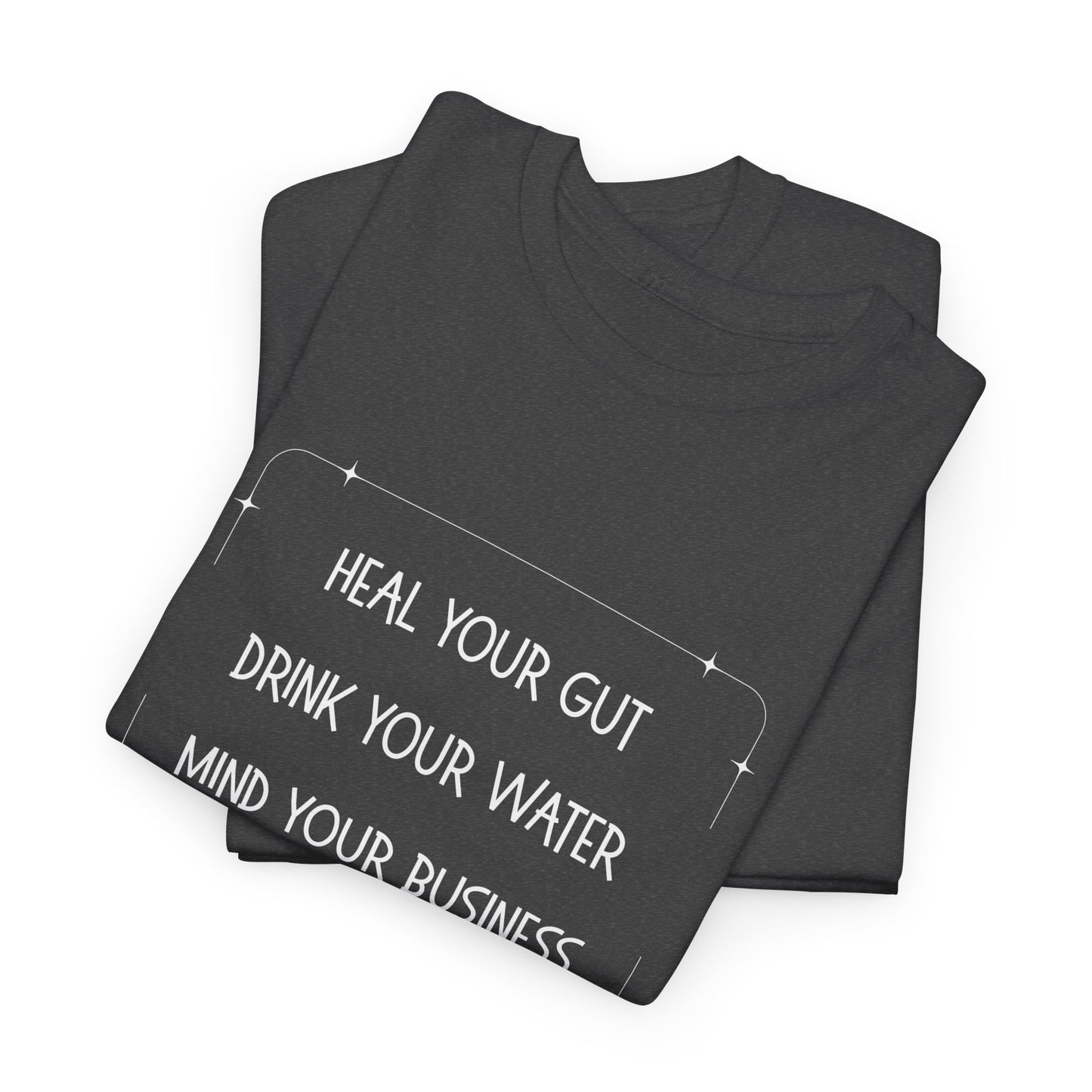 Heal Your Gut, Drink Your Water, Mind Your Business Unisex Heavy Cotton Tee
