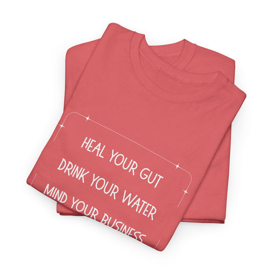 Heal Your Gut, Drink Your Water, Mind Your Business Unisex Heavy Cotton Tee