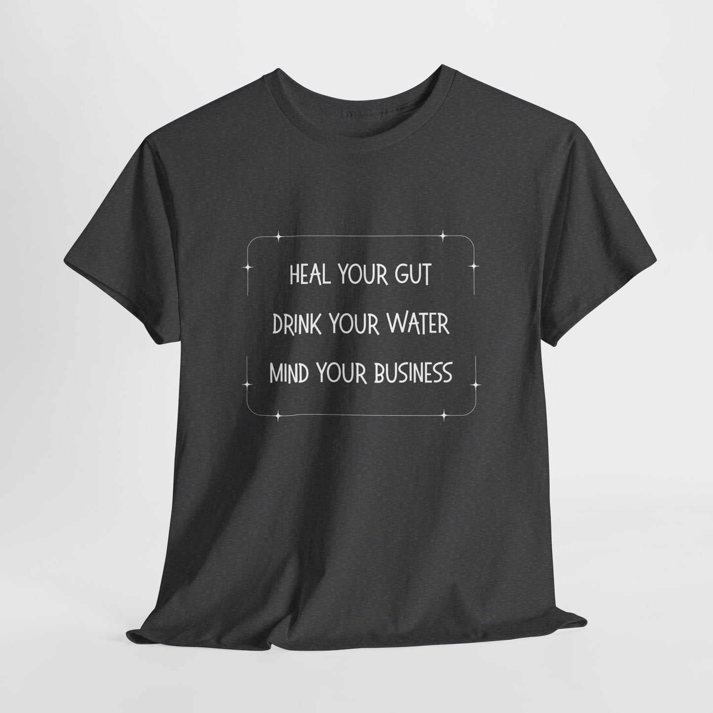 Heal Your Gut, Drink Your Water, Mind Your Business Unisex Heavy Cotton Tee