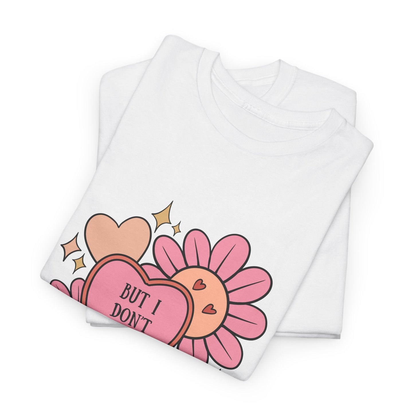 But I Don't Want To...Heavy Cotton Tee