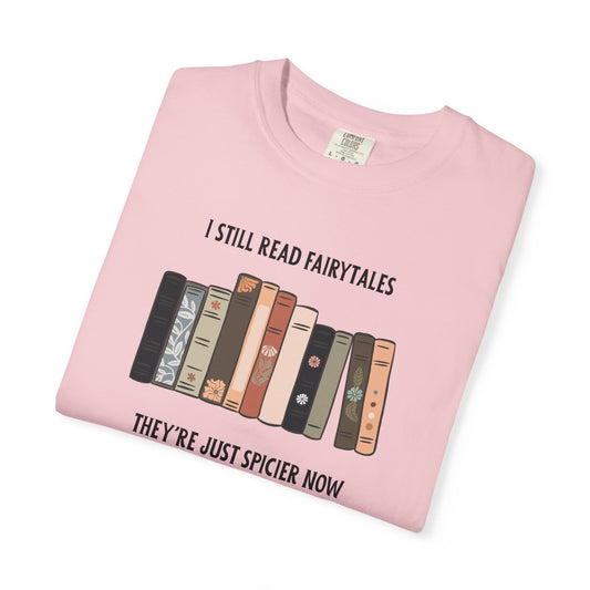 I Still Read Fairytales Garment-Dyed T-shirt