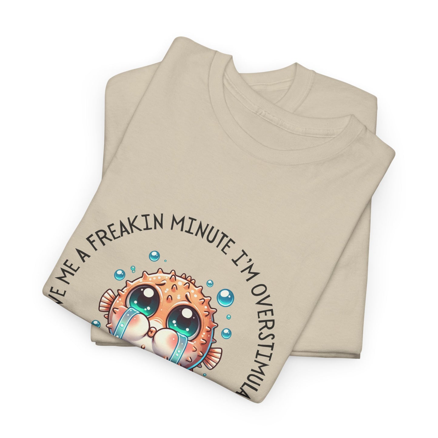 Give Me A Freakin Minute Overstimulated Unisex Heavy Cotton Tee