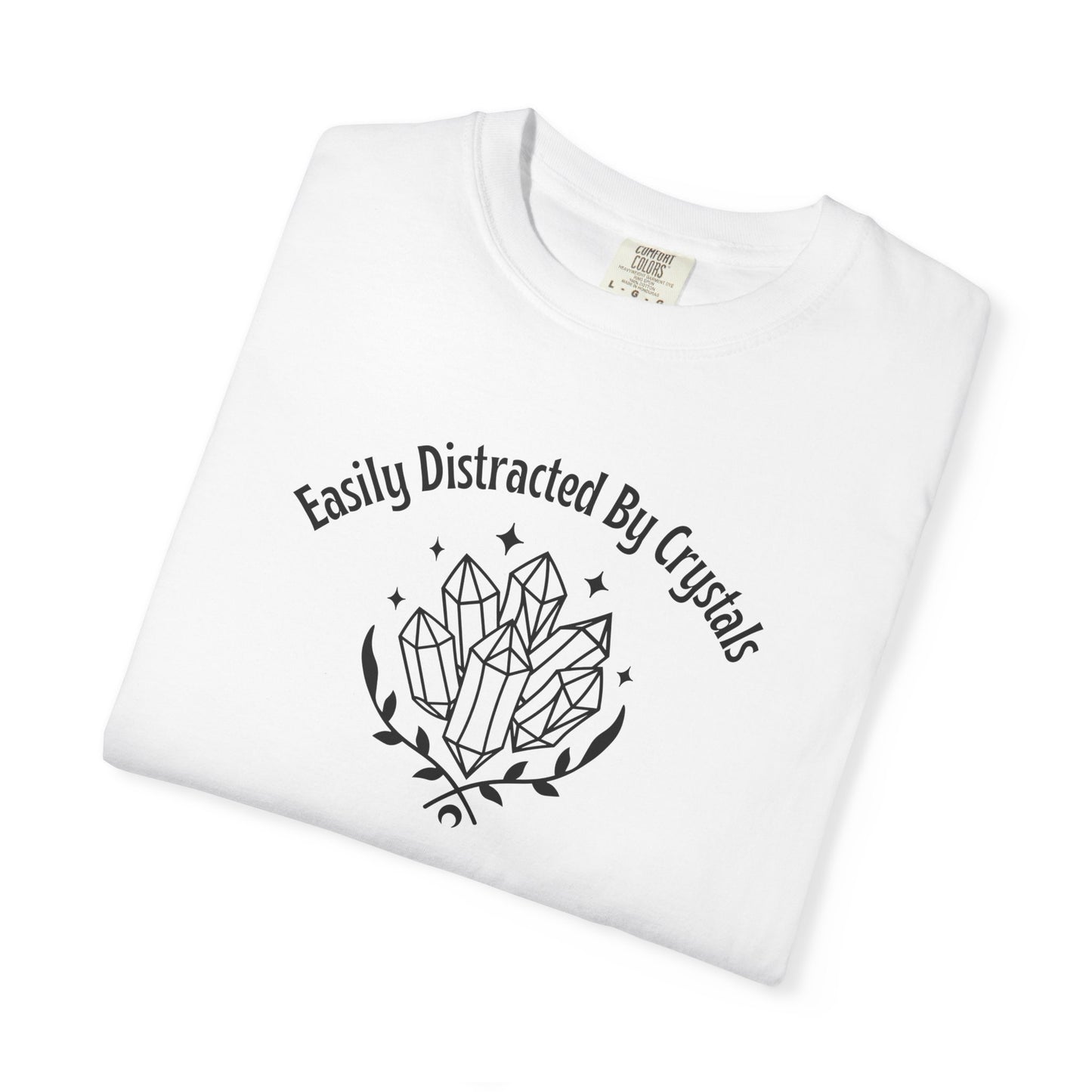 Easily Distracted By Crystals Garment-Dyed T-shirt